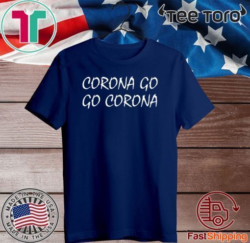 Corona Go T-Shirt Go Corona