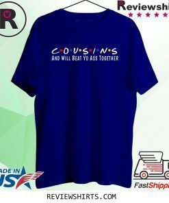 Cousins and will beat yo ass together shirt