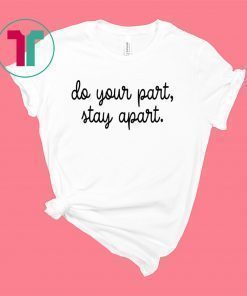 Do Your Part Stay Apart Shirt