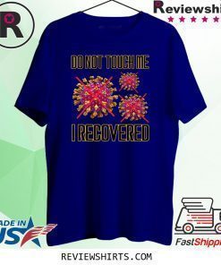 Do not touch me I recovered Coronavirus T-Shirt