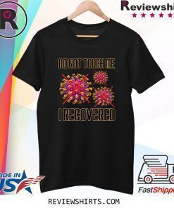 Do not touch me I recovered Coronavirus T-Shirt