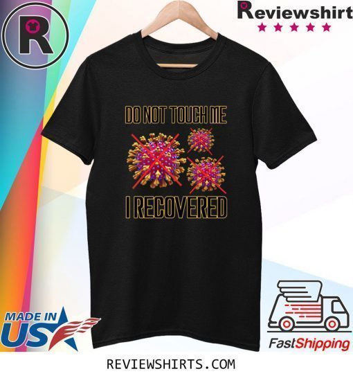 Do not touch me I recovered Coronavirus T-Shirt