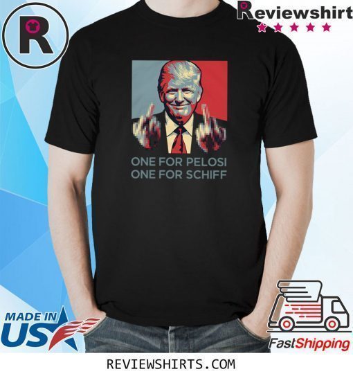 Donald Trump one for pelosi one for schiff shirt