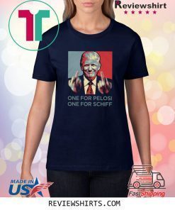 Donald Trump one for pelosi one for schiff shirt