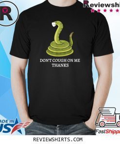 Don't Cough on Me Thanks Snake Shirt