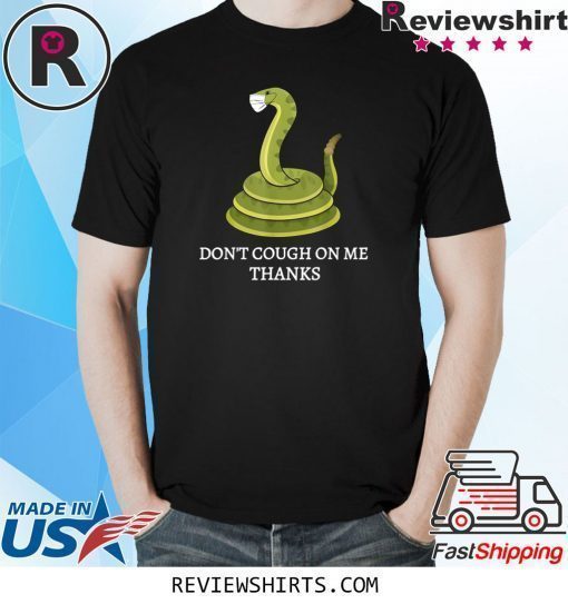 Don't Cough on Me Thanks Snake Shirt