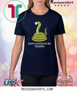 Don't Cough on Me Thanks Snake Shirt