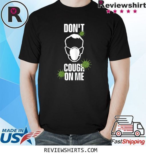 Don't Cough on Me Virus Face Protection Mask Shirt