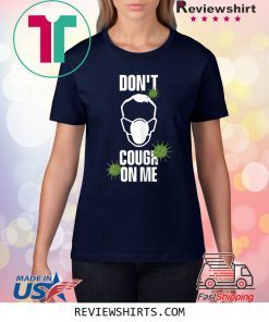 Don't Cough on Me Virus Face Protection Mask Shirt