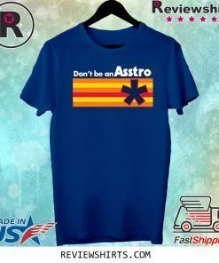 Don't be an Asstro Shirt