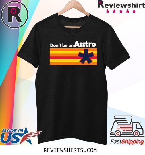 Don't be an Asstro Shirt