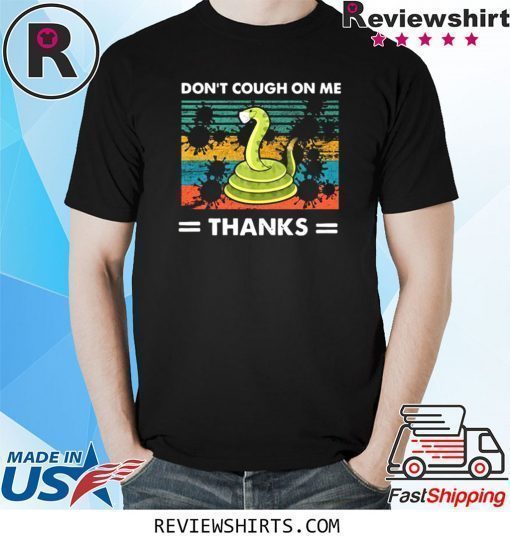 Don’t Cough On Me Thanks Snake Virus Shirt