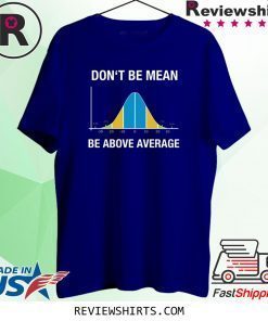 Don’t be mean above average shirt
