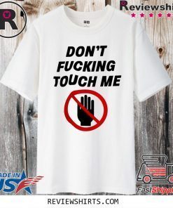 Don’t fucking touch me Coronavirus IF Shirt