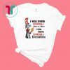 Dr Seuss I will drink Fireball here or there shirt