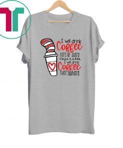 Dr Seuss I will drink coffee here or there i will drink coffee shirt