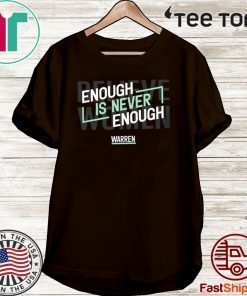 Enough Is Never Enough Believe Women Warren Shirt