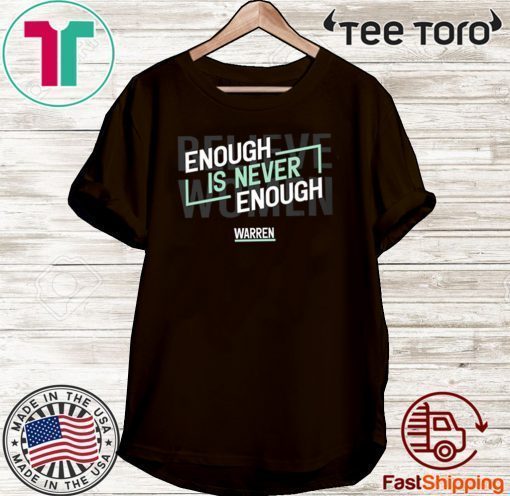 Enough Is Never Enough Believe Women Warren Shirt