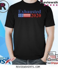 Exhausted 2020 Shirt