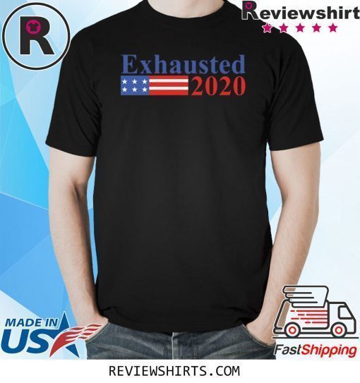 Exhausted 2020 Shirt