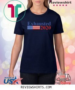 Exhausted 2020 Shirt