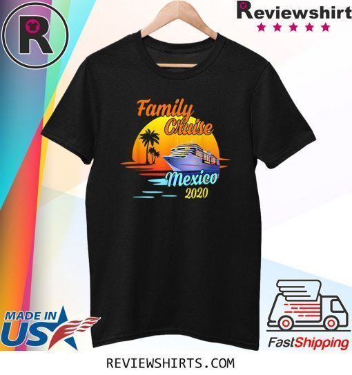 Family Cruise Mexico 2020 Matching Cruising Summer Vacation T-Shirt