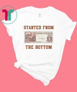 Food stamp started from the bottom shirt