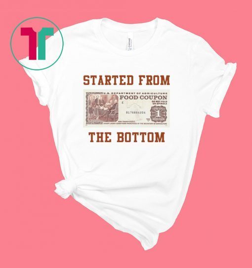 Food stamp started from the bottom shirt