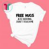 Free Hugs Just Kidding Don't Touch Me Quarantine Shirt
