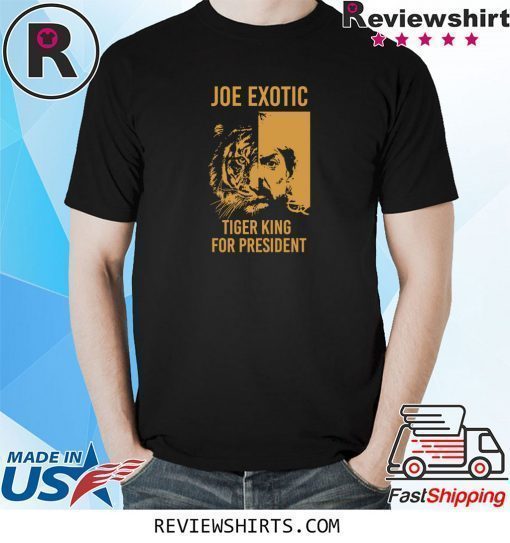 Joe Exotic Shirt Tiger King T Shirt Joe Exotic for President Tshirt