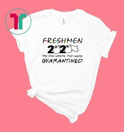 Freshmen 2020 Toilet Paper The One Where They Were Quarantined Shirt