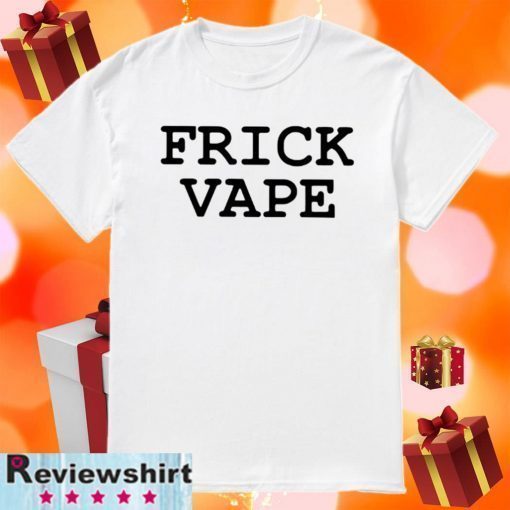 Frick Vape 2020 T-Shirt