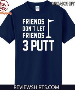 Friends Don’t Let Friends 3 Putt Funny Humor Golf T-Shirt