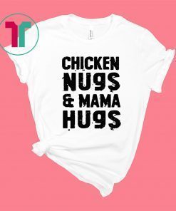 Chicken Nugs And Mama Hugs For Nugget Lover Unisex T-Shirts