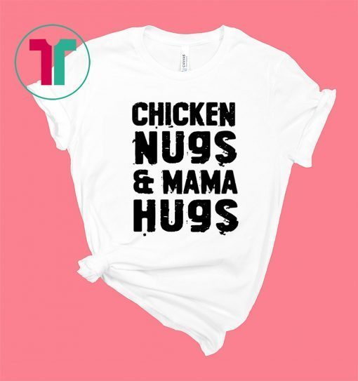 Chicken Nugs And Mama Hugs For Nugget Lover Unisex T-Shirts