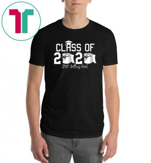 Funny Class of 2020 Shit Getting Real Graduation Gift Shirt