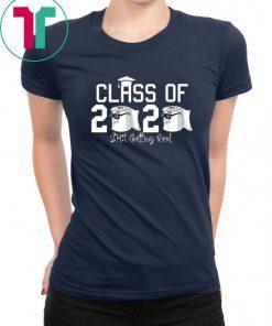 Funny Class of 2020 Shit Getting Real Graduation Gift Shirt