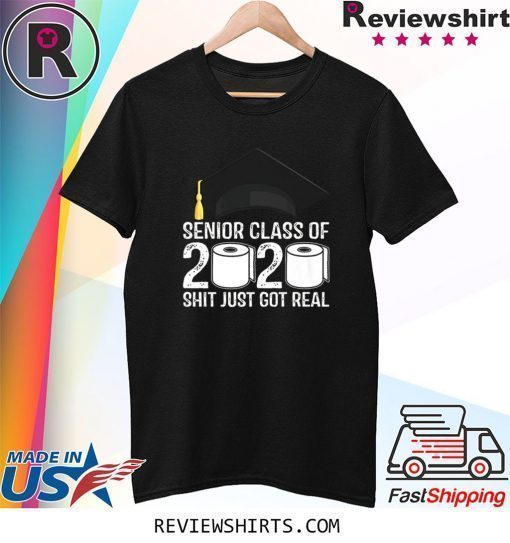 Senior Class Of 2020 Shit Just Got Real Graduation Toilet Paper Shirt