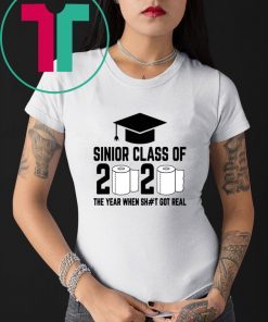 Funny Sinior Class of 2020 The Year When Shit Got Real Shirt
