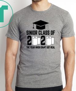 Funny Sinior Class of 2020 The Year When Shit Got Real Shirt