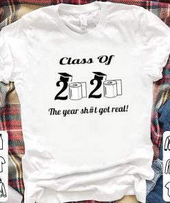 Funny The Year Shit Got Real Class Of 2020 Shirt