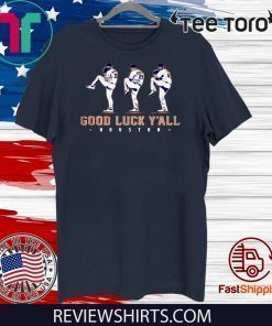 GOOD LUCK Y'ALL SHIRT JUSTIN VERLANDER - GERRIT COLE - ZACK GREINKE - HOUSTON ASTROS 2020 T-SHIRT