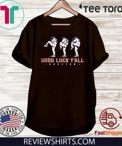GOOD LUCK Y'ALL SHIRT JUSTIN VERLANDER - GERRIT COLE - ZACK GREINKE - HOUSTON ASTROS 2020 T-SHIRT