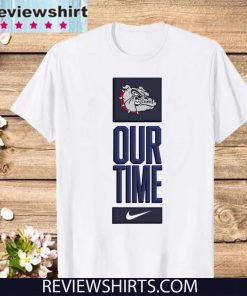 Gonzaga Bulldogs Our Time Shirt