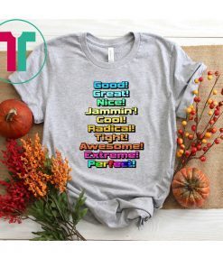 Good Great Nice Jammin Cool Radical Tight Awesome Shirt