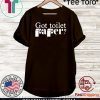 Got Toilet Paper Shirt