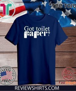 Got Toilet Paper Shirt