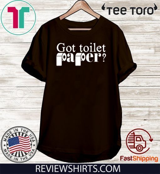 Got Toilet Paper Shirt