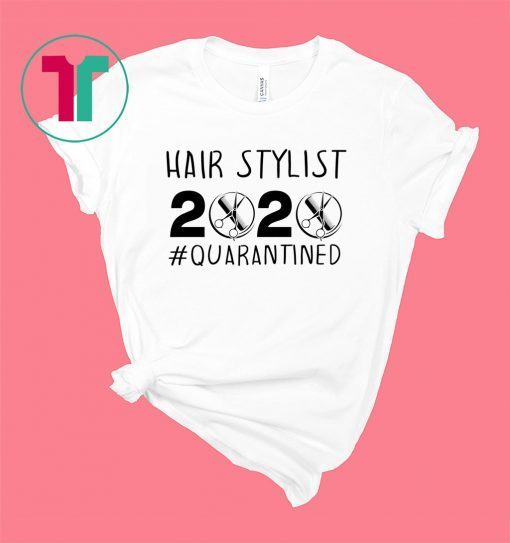 HAIR STYLIST 2020 QUARANTINED SHIRT