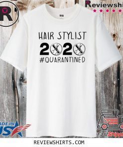 Hair Stylist 2020 Quarantined Shirts